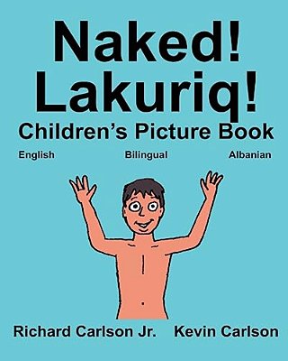 Naked! Lakuriq!: Children's Picture Book English-Albanian (Bilingual Edition)-..