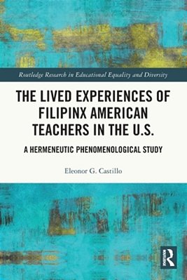 The Lived Experiences Of Filipinx American Teachers In The U. S.: A Hermeneutic Phenomenological Study-..