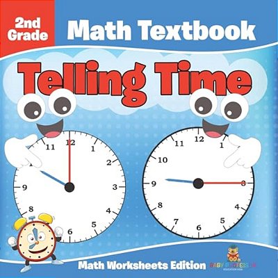 2ND Grade Math Textbook: Telling Time Math Worksheets Edition-..