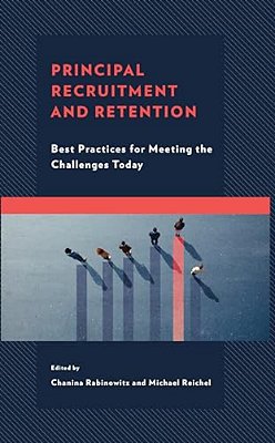 Principal Recruitment And Retention: Best Practices For Meeting The Challenges Today-..