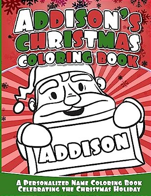 Addison's Christmas Coloring Book: A Personalized Name Coloring Book Celebrating The Christmas Holiday-..