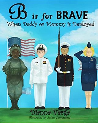B Is For Brave: When Daddy Or Mommy Is Deployed-..