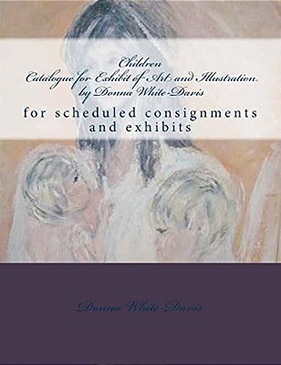 Children Catalogue For Exhibit Of Art And Illustration By Donna White-Davis: Collections Sample-..