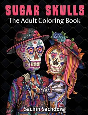 Sugar Skulls: The Adult Coloring Book-..