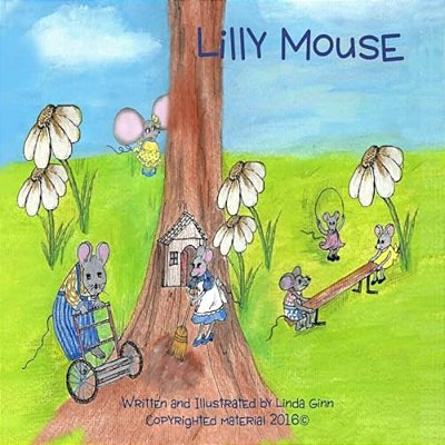 Lilly Mouse: A Story Of Encouragement And Love For Children Of All Ages. -..