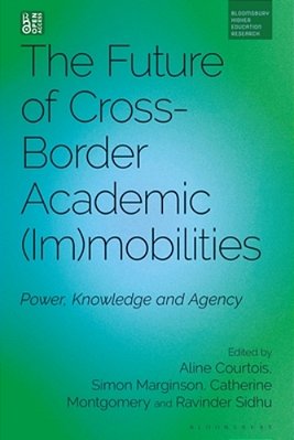 The Future Of Cross-Border Academic Mobilities And Immobilities: Power, Knowledge And Agency-..