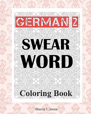 German 2 Swear Word Coloring Book: Fluch- Und Schimpfmalbuch Fur Erwachsene-..
