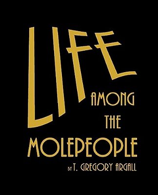 Life Among The Molepeople-..