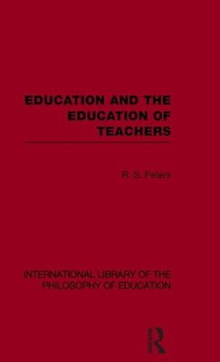 Education And The Education Of Teachers (International Library Of The Philosophy Of Education Volume 18)-..