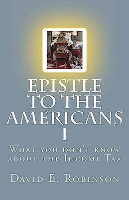 Epistle To The Americans I: What You Don't Know About The Income Tax-..