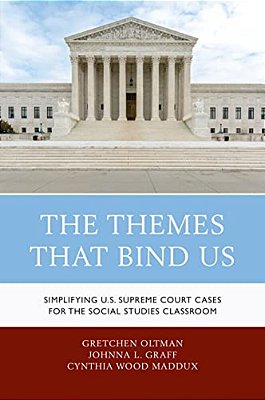 Themes That Bind US: Simplifying U. S. Supreme Court Cases For The Social Studies Classroom-..