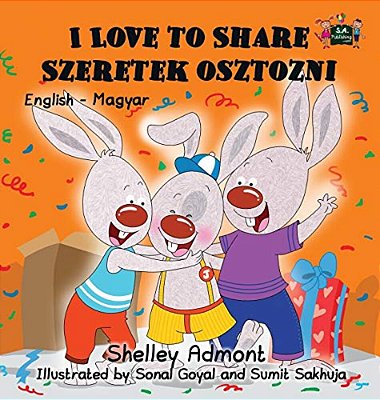 I Love To Share Szeretek Osztozni: English Hungarian Bilingual Edition-..
