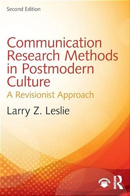 Communication Research Methods In Postmodern Culture: A Revisionist Approach-..