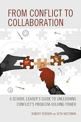 From Conflict To Collaboration: A School Leader's Guide To Unleashing Conflict's Problem-Solving Power-..