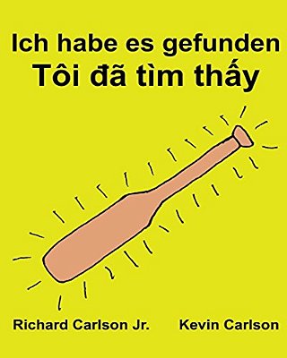 Ich Habe ES Gefunden: Ein Bilderbuch Für Kinder Deutsch-Vietnamesisch (Zweisprachige Ausgabe) (Www. Rich. Center)-..