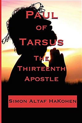 Paul Of Tarsus: The Thirteenth Apostle-..