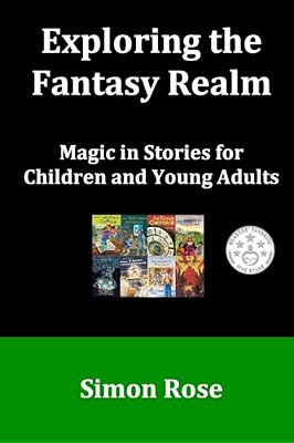 Exploring The Fantasy Realm: Magic In Stories For Children And Young Adults-..