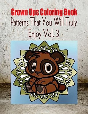 Grown Ups Coloring Book Patterns That You Will Truly Enjoy Vol. 3 Mandalas-..