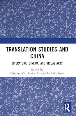 Translation Studies And China: Literature, Cinema, And Visual Arts-..