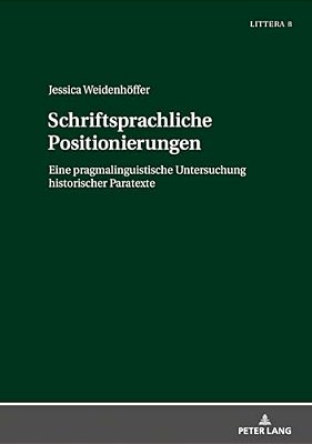 Schriftsprachliche Positionierungen: Eine Pragmalinguistische Untersuchung Historischer Paratexte-..