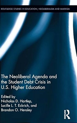 The Neoliberal Agenda And The Student Debt Crisis In U. S. Higher Education-..