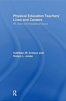Physical Education: Teachers' Lives And Careers: PE, Sport And Educational Status-..