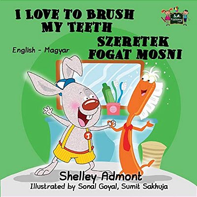I Love To Brush My Teeth: English Hungarian Bilingual Edition-..