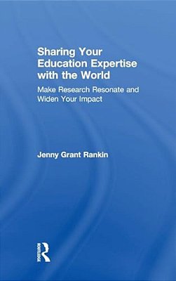 Sharing Your Education Expertise With The World: Make Research Resonate And Widen Your Impact-..