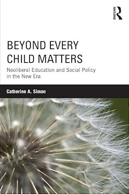 Beyond Every Child Matters: Neoliberal Education And Social Policy In The New Era-..