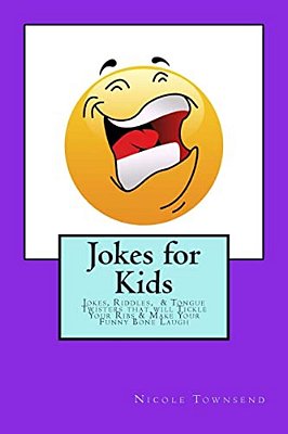 Jokes For Kids: Jokes, Riddles, & Tongue Twisters That Will Tickle Your Ribs & Make Your Funny Bone Laugh-..