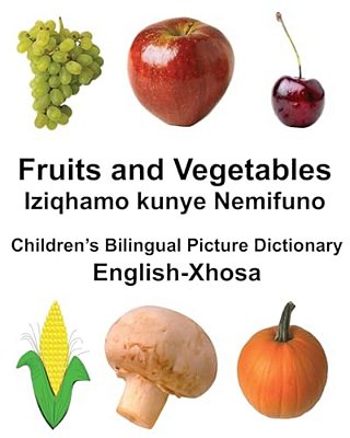 English-Xhosa Fruits And Vegetables/Iziqhamo Kunye Nemifuno Children's Bilingual Picture Dictionary-..