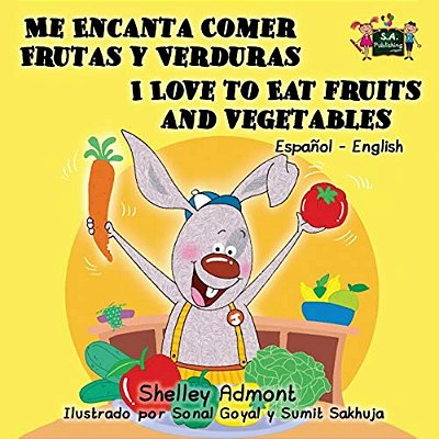 Me Encanta Comer Frutas Y Verduras - I Love To Eat Fruits And Vegetables: Spanish English Bilingual Edition-..