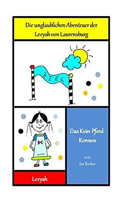 Das Kein-Pferd-rennen: Die Unglaublichen Abenteuer Der Leeyah Von Laurensburg-..