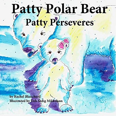 Patty Polar Bear: Patty Perseveres-..