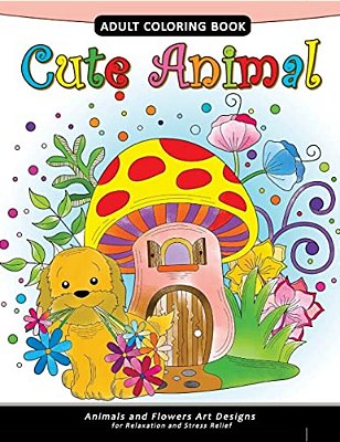 Cute Animal Adult Coloring Book: Animal Stress-Relief Coloring Book For Adults And Grown-Ups-..