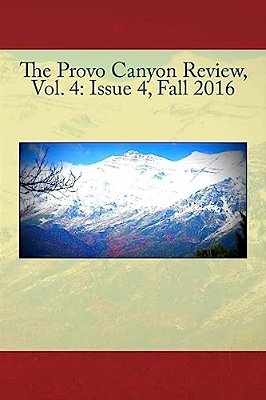 The Provo Canyon Review, Vol. 4: Issue 4, Fall 2016-..
