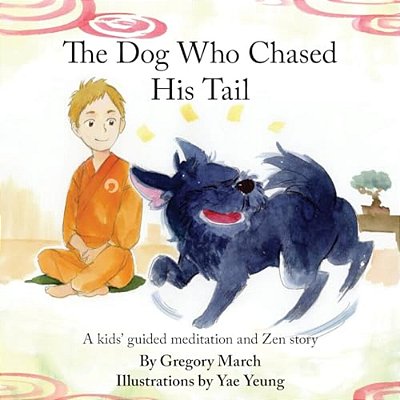 The Dog Who Chased His Tail: Kids Meditation Story-..