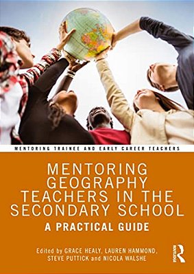 Mentoring Geography Teachers In The Secondary School: A Practical Guide-..