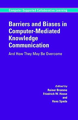 Barriers And Biases In Computer-Mediated Knowledge Communication: And How They May Be Overcome-..