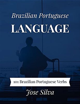 Brazilian Portuguese Language: 101 Brazilian Portuguese Verbs-..