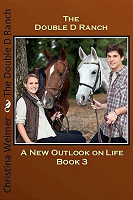 The Double D Ranch: Book 3 A New Outlook On Life-..