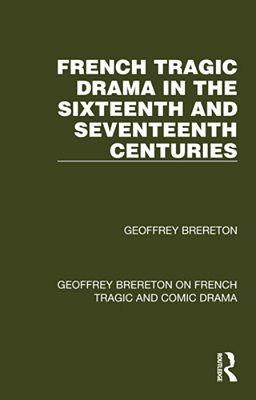 French Tragic Drama In The Sixteenth And Seventeenth Centuries-..
