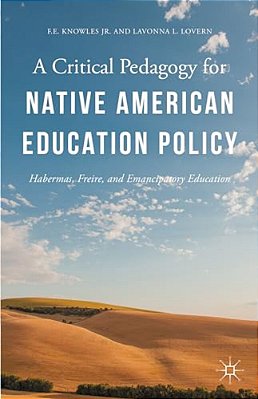 A Critical Pedagogy For Native American Education Policy: Habermas, Freire, And Emancipatory Education-..