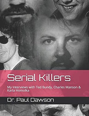 Serial Killers: My Interviews With Ted Bundy, Charles Manson & Karla Homolka-..