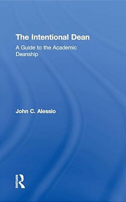 The Intentional Dean: A Guide To The Academic Deanship-..
