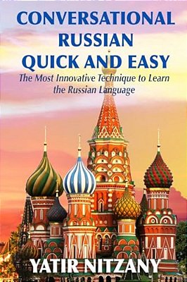 Conversational Russian Quick And Easy: The Most Innovative Technique To Learn The Russian Language-..