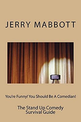 You'Re Funny! You Should Be A Comedian!: The Stand Up Comedy Survival Guide-..