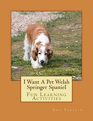 I Want A Pet Welsh Springer Spaniel: Fun Learning Activities-..