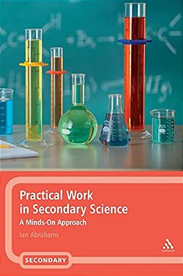 Practical Work In Secondary Science: A Minds-On Approach-..