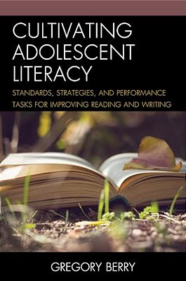 Cultivating Adolescent Literacy: Standards, Strategies, And Performance Tasks For Improving Reading And Writing-..